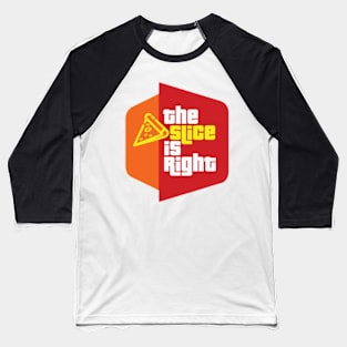 The Slice is Right (pizza) Baseball T-Shirt